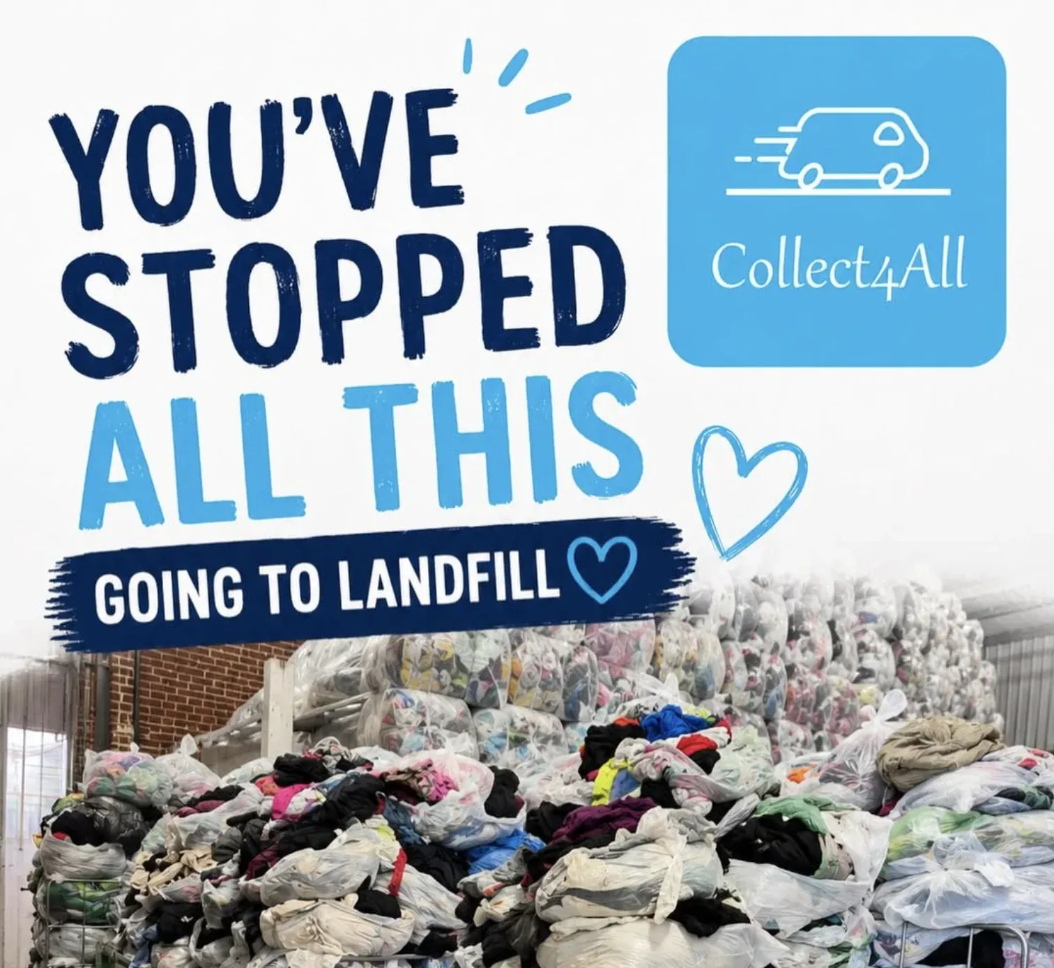 Collect4All graphic reading "You've stopped all this going to landfill" above a warehouse stacked high with bags of donated clothes